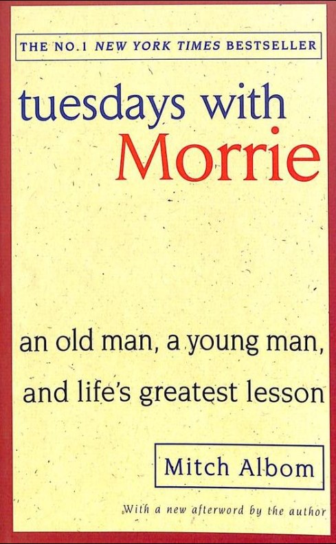 Tuesdays With Morrie : An Old Man A Young Man And Lifes Greatest Lesson